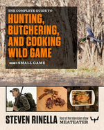 Book cover for The Complete Guide to Hunting, Butchering, and Cooking Wild Game, Volume 2: Small Game and Fowl