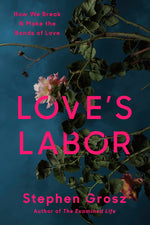 Book cover for Love's Labor: How We Break and Make the Bonds of Love