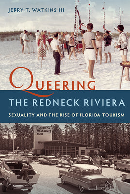 Book cover for Queering the Redneck Riviera: Sexuality and the Rise of Florida Tourism