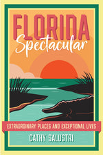 Book cover for Florida Spectacular: Extraordinary Places and Exceptional Lives
