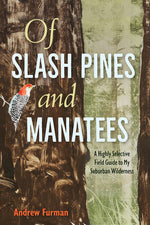 Book cover for Of Slash Pines and Manatees: A Highly Selective Field Guide to My Suburban Wilderness