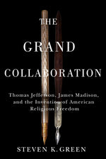Book cover for Grand Collaboration: Thomas Jefferson, James Madison, and the Invention of American Religious Freedom