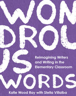 Book cover for Wondrous Words: Reimagining Writers and Writing in the Elementary Classroom