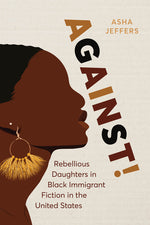 Book cover for Against!: Rebellious Daughters in Black Immigrant Fiction in the United States
