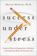 Book cover for Success Under Stress: Powerful Tools for Staying Calm, Confident, and Productive When the Pressure's On