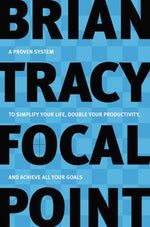 Book cover for Focal Point: A Proven System to Simplify Your Life, Double Your Productivity, and Achieve All Your Goals