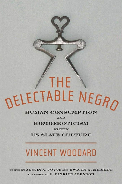Book cover for The Delectable Negro: Human Consumption and Homoeroticism Within Us Slave Culture