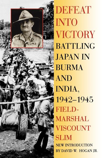 Book cover for Defeat Into Victory: Battling Japan in Burma and India, 1942-1945
