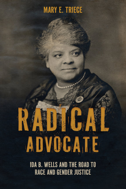 Book cover for Radical Advocate: Ida B. Wells and the Road to Race and Gender Justice