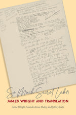 Book cover for So Much Secret Labor: James Wright and Translation