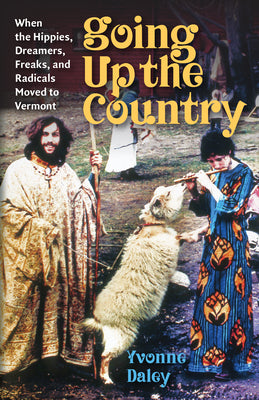 Book cover for Going Up the Country: When the Hippies, Dreamers, Freaks, and Radicals Moved to Vermont