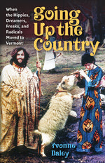 Book cover for Going Up the Country: When the Hippies, Dreamers, Freaks, and Radicals Moved to Vermont