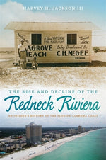Book cover for The Rise and Decline of the Redneck Riviera: An Insider's History of the Florida-Alabama Coast