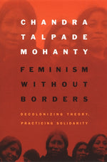 Book cover for Feminism Without Borders: Decolonizing Theory, Practicing Solidarity