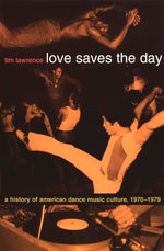 Book cover for Love Saves the Day: A History of American Dance Music Culture 1970-1979