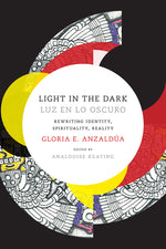 Book cover for Light in the Dark/Luz en lo Oscuro: Rewriting Identity, Spirituality, Reality
