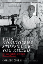 Book cover for This Nonviolent Stuff'll Get You Killed: How Guns Made the Civil Rights Movement Possible