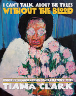 Book cover for I Can't Talk about the Trees Without the Blood