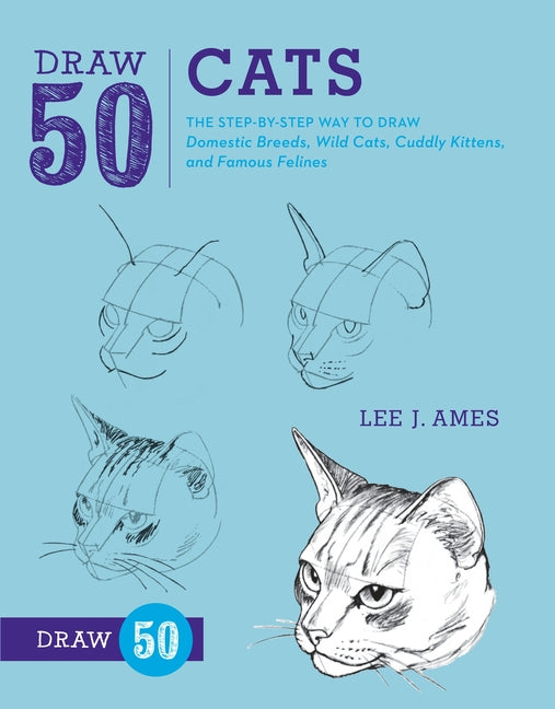 Book cover for Draw 50 Cats: The Step-By-Step Way to Draw Domestic Breeds, Wild Cats, Cuddly Kittens, and Famous Felines