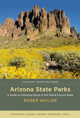 Book cover for Arizona State Parks: A Guide to Amazing Places in the Grand Canyon State