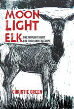 Book cover for Moonlight Elk: One Woman's Hunt for Food and Freedom