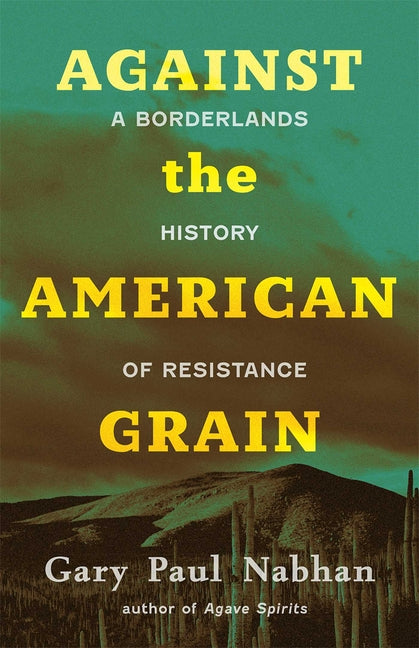 Book cover for Against the American Grain: A Borderlands History of Resistance