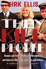 Book cover for They Kill People: Bonnie and Clyde, a Hollywood Revolution, and America's Obsession with Guns and Outlaws