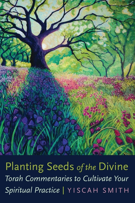 Book cover for Planting Seeds of the Divine: Torah Commentaries to Cultivate Your Spiritual Practice
