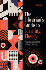 Book cover for The Librarian's Guide to Learning Theory: Practical Applications in Library Settings