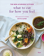 Book cover for What to Eat for How You Feel: The New Ayurvedic Kitchen - 100 Seasonal Recipes