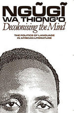 Book cover for Decolonising the Mind: The Politics of Language in African Literature