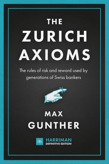 Book cover for The Zurich Axioms: The rules of risk and reward used by generations of Swiss bankers