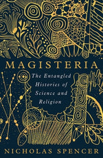 Book cover for Magisteria: The Entangled Histories of Science & Religion