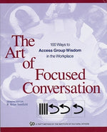 Book cover for The Art of Focused Conversation: 100 Ways to Access Group Wisdom in the Workplace