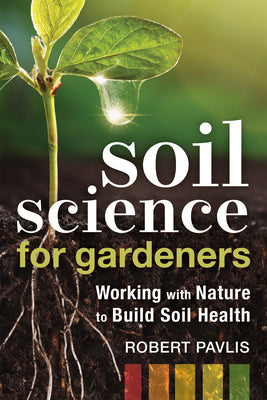 Book cover for Soil Science for Gardeners: Working with Nature to Build Soil Health