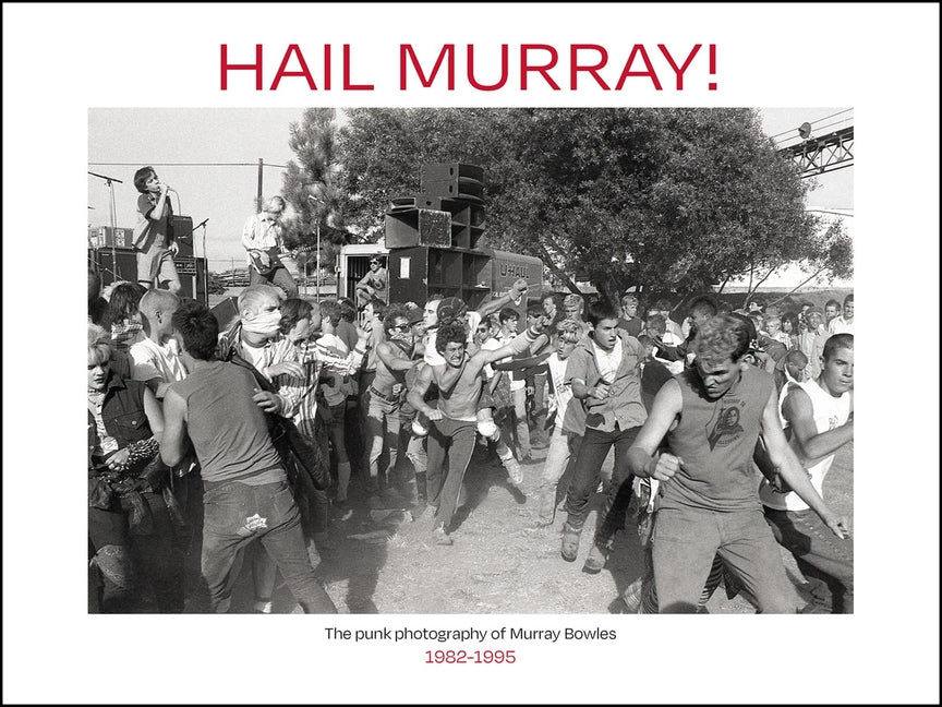 Book cover for Hail Murray!: The Punk Photography of Murray Bowles, 1982-1995
