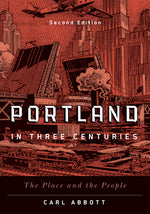 Book cover for Portland in Three Centuries: The Place and the People