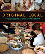 Book cover for Original Local: Indigenous Foods, Stories, and Recipes from the Upper Midwest