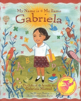 Book cover for My Name Is Gabriela/Me Llamo Gabriela (Bilingual): The Life of Gabriela Mistral/La Vida de Gabriela Mistral