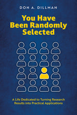 Book cover for You Have Been Randomly Selected: A Life Dedicated to Turning Research Findings Into Practical Applications