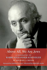 Book cover for Above All, We Are Jews: A Biography of Rabbi Alexander Schindler
