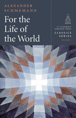 Book cover for For the Life of the World: Sacraments and Orthodoxy