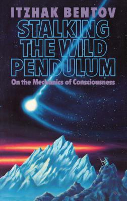 Book cover for Stalking the Wild Pendulum: On the Mechanics of Consciousness