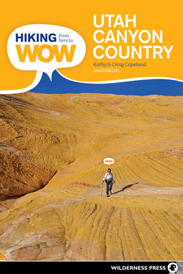 Book cover for Hiking from Here to Wow: Utah Canyon Country: 90 Trails to the Wonder of Wilderness
