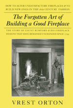 Book cover for Forgotten Art of Building a Good Fireplace: The Story of Sir Benjamin Thompson, Count Rumford, an American Genius, & His Principles of Fireplace Desig