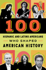 Book cover for 100 Hispanic and Latino Americans Who Shaped American History