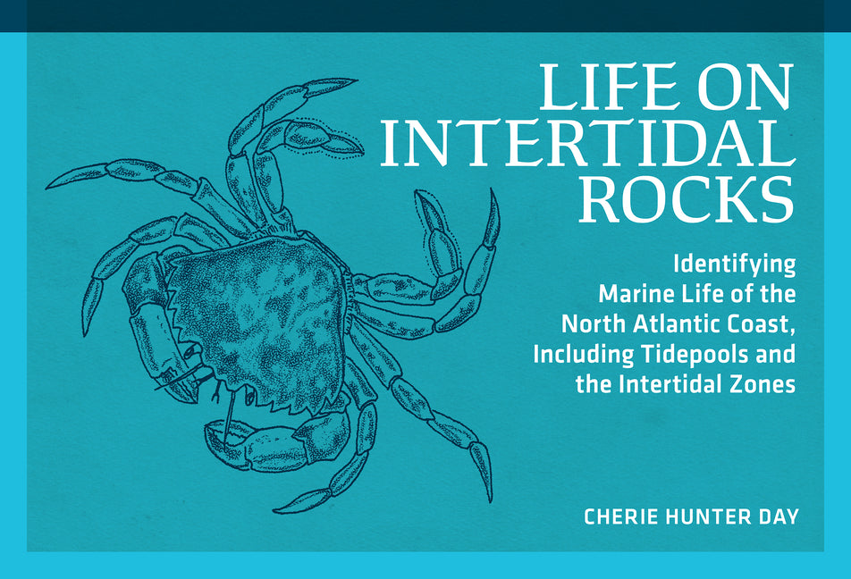 Book cover for Life on Intertidal Rocks: Identifying Marine Life of the North Atlantic Coast, Including Tidepools and the Intertidal Zones (Revised)
