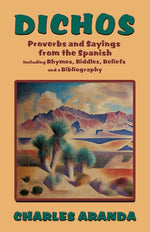 Book cover for Dichos: Proverbs and Sayings from the Spanish Including Rhymes, Riddles, Beliefs and a Bibliography