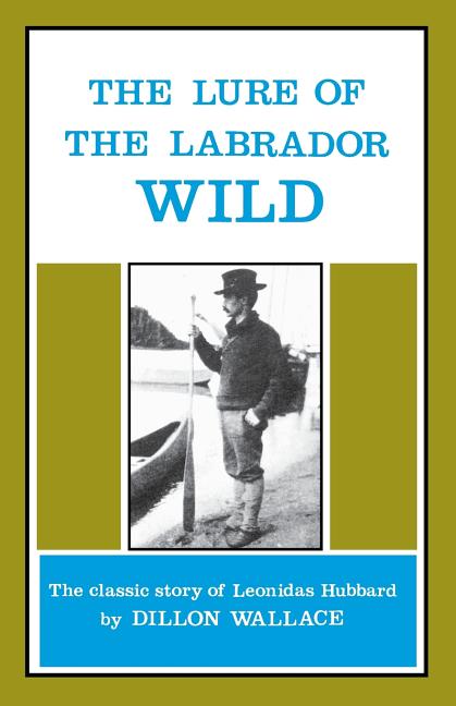 Book cover for The Lure of the Labrador Wild: The Classic Story of Leonidas Hubbard