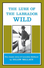 Book cover for The Lure of the Labrador Wild: The Classic Story of Leonidas Hubbard